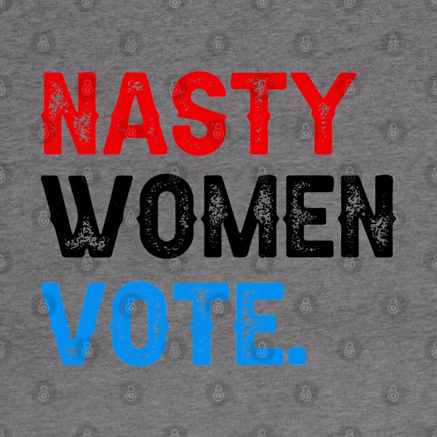 Nasty Women Vote by DragonTees